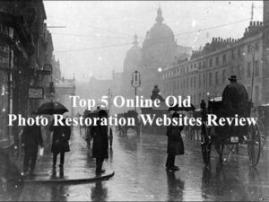 Top 5 Online Old Photo Restoration Websites Review